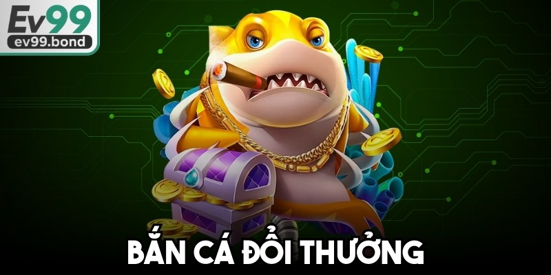 Bắn Cá Đổi Thưởng