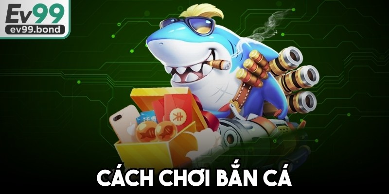 Cách Chơi Bắn Cá